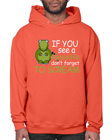 if you see a crocodile dont forget to scream - alligator- Hoodie