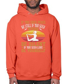 if you seek peace be still if you seek wisdom be silent if you seek love be yourself  325# - yoga- Hoodie