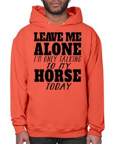 leave me alone im only talking to my horse - horse- Hoodie