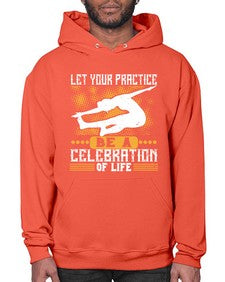 let your practice be a celebration of life  405# - yoga- Hoodie