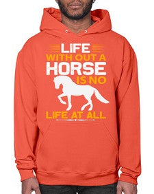 life without a horse is no life at all Style 2# - horse- Hoodie