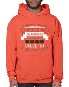 mentioning violence to bruce was like mentioning chocolate sauce to a sixyearold 335# - chocolate- Hoodie