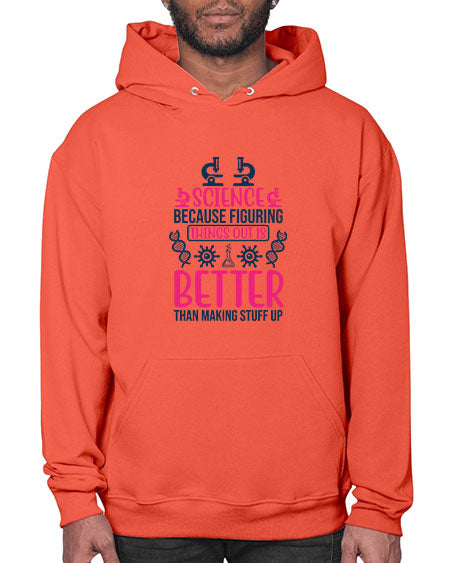 science because figuring things out is better than making stuff up 144# - general science- Hoodie