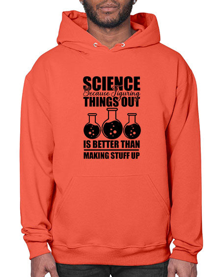science because figuring things out is better than making stuff up 148# - general science- Hoodie