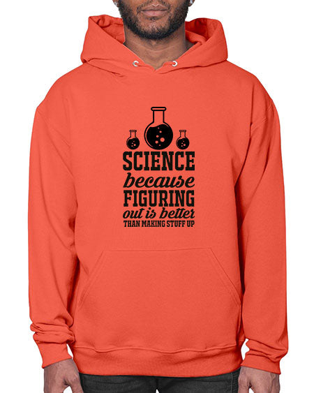science because figuring things out is better than making stuff up 149# - general science- Hoodie