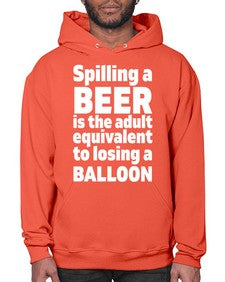 spilling a beer is the adult equivalent to losing a balloon 1563# - beer- Hoodie
