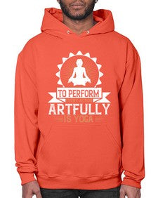 to perform every action artfully is yoga  580# - yoga- Hoodie