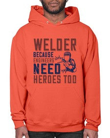 welder beacuse engineers need heros too Style 470# - engineer- Hoodie