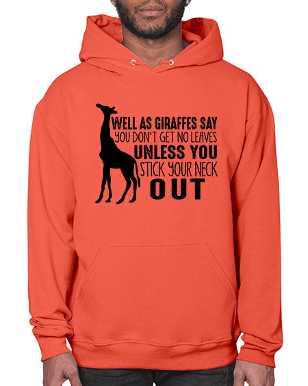 well as giraffes say you dont get no leaves unless you stick your neck out - giraffee- Hoodie