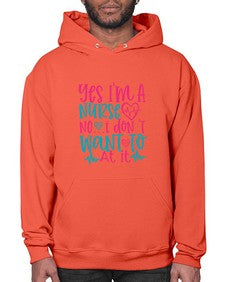 yes im a nurse no i don t want to at it Style 1673# - nurse- Hoodie