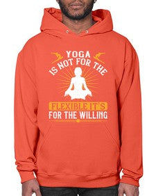 yoga is not for the flexible its for the willing  621# - yoga- Hoodie
