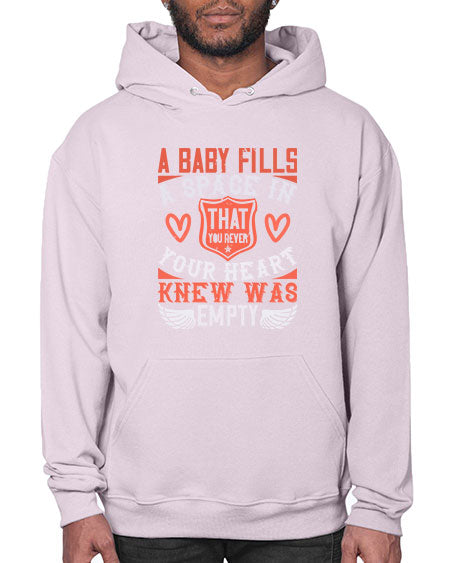 A baby fills a space in your heart that you never knew was empty Style 254# - baby- Hoodie