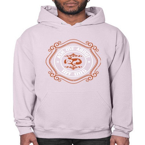 Ask Me About My Dog Style 130# - dogs- Hoodie