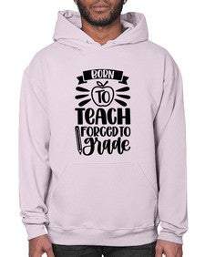 Born To Teach Forced To Grade Style 637# - teacher- Hoodie