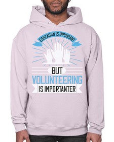 Education Is Important But Volunteering Is Importanter Style 5# - volunteer- Hoodie