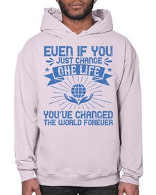 Even if you just change one life you’ve changed the world forever Style 4# - volunteer- Hoodie
