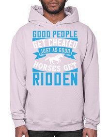 Good people get cheated just as good horses get ridden Style 53# - horse- Hoodie