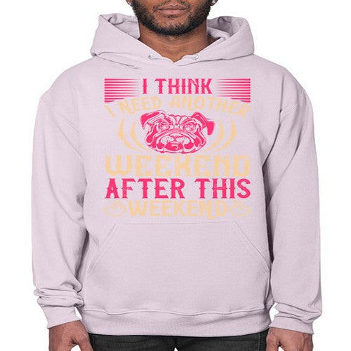 I Think I Need Another Weekend After This Weekend Style 41# - dogs- Hoodie