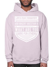 Life’s most persistent and urgent question is what are you doing for others Style 41# - volunteer- Hoodie