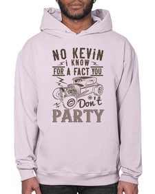 No Kevin I know for a fact you dont party 87# - hot rod- Hoodie