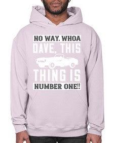 No way Whoa Dave this thing is NUMBER ONE 22# - hot rod- Hoodie