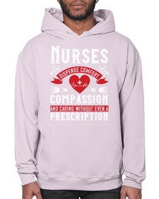 Nurses dispense comfort compassion and caring without even a prescription Style 1238# - nurse- Hoodie