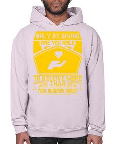 Only by giving are you able to receive more than you already have Style 38# - volunteer- Hoodie