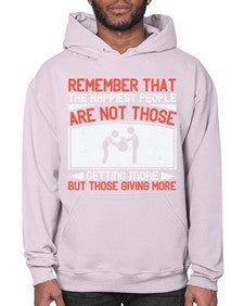 Remember that the happiest people are not those getting more but those giving more Style 34# - volunteer- Hoodie