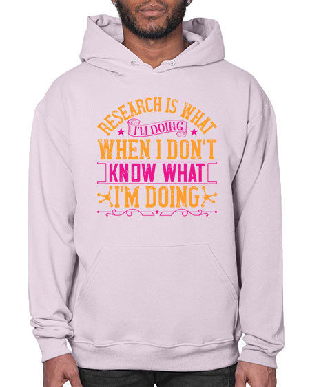 Research is what Im doing when I dont know what Im doing 324# - general science- Hoodie
