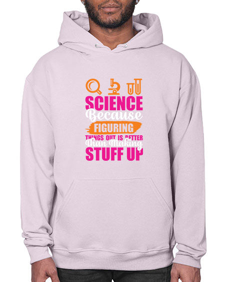Science Because Figuring Things Out Is Better Than Making Stuff Up 145# - general science- Hoodie