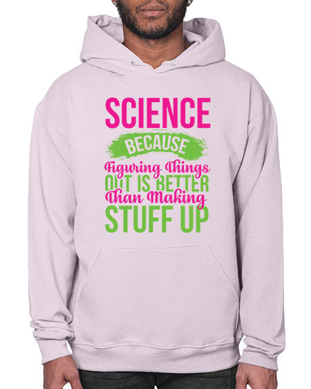 Science Because Figuring Things Out Is Better Than Making Stuff Up 146# - general science- Hoodie