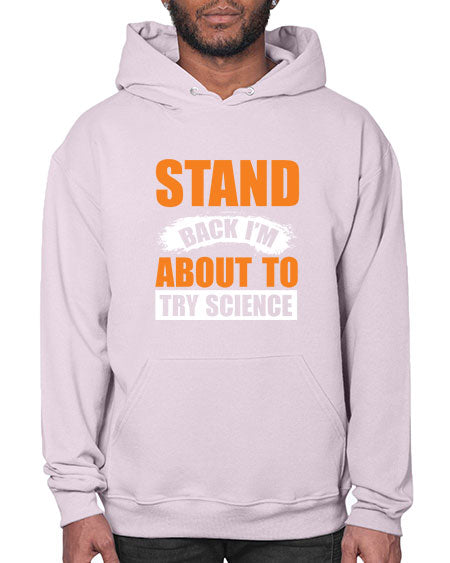 Stand Back I m About To Try Science 32# - general science- Hoodie