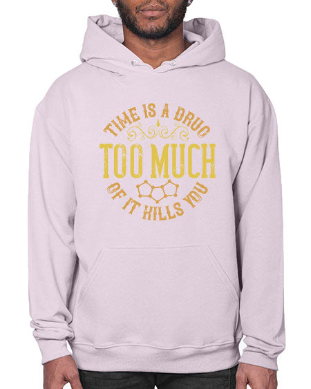 Time is a drug Too much of it kills you 303# - general science- Hoodie