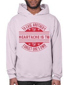 To ease anothers heartache is to forget ones own Style 20# - volunteer- Hoodie