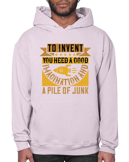 To invent you need a good imagination and a pile of junk 301# - general science- Hoodie