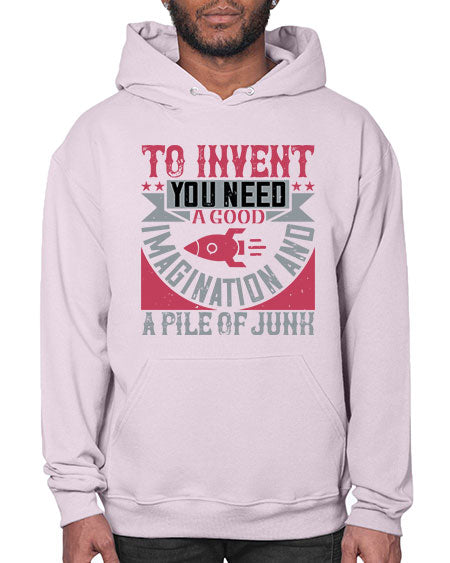 To invent you need a good imagination and a pile of junk 302# - general science- Hoodie