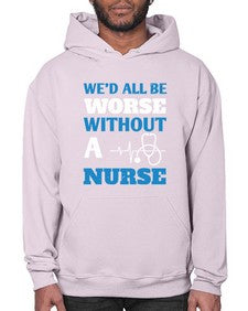Wed all be worse without a nurse Style 1626# - nurse- Hoodie
