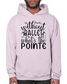 Without ballet wahts the pointe 215# - ballet- Hoodie