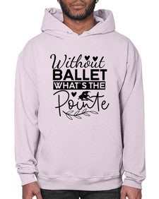 Without ballet whats the pointe 217# - ballet- Hoodie