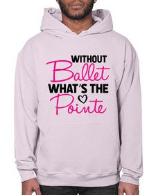 Without ballet whats the pointe 218# - ballet- Hoodie