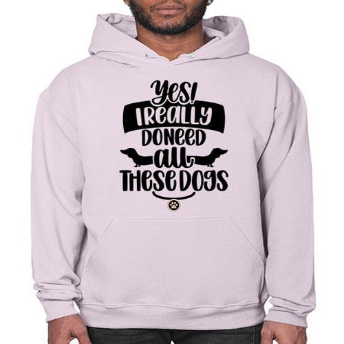 Yes I Really Do Need Style 5# - dogs- Hoodie