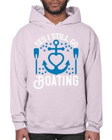 Yes I still go Boating 45# - boats- Hoodie
