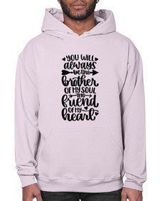 You Will Always Be The Brother Of My Soul The Friend 1837# - brother- Hoodie