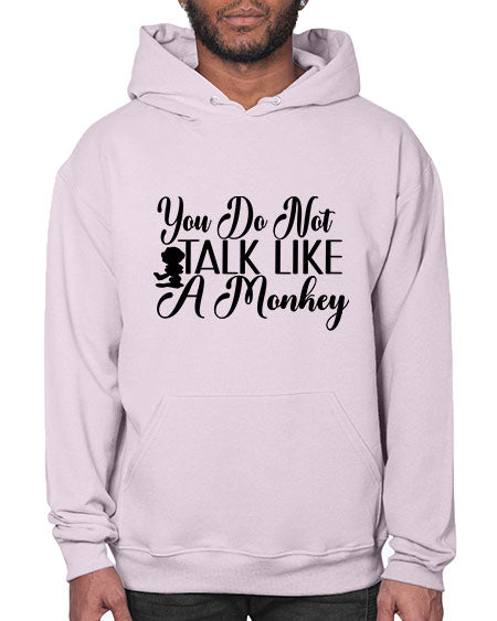 You do not talk like 365# - monkey- Hoodie