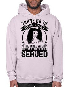 Youve got to learn to leave the table when loves no longer being served Style 5# - black afro- Hoodie