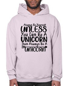 always be yourself unless you can be a unicorn then always be a unicorn 11# - unicorn- Hoodie