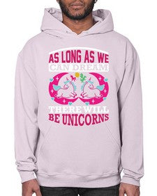 as long as we can dream there will be unicorns 12# - unicorn- Hoodie