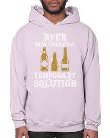 beer now theres a temporary solution 659# - beer- Hoodie