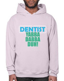 dentist yabba dabba duh 699# - dentist- Hoodie