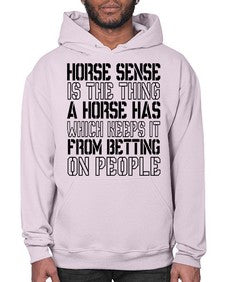 horse sense is the thing a horse has which keeps it from betting on people - horse- Hoodie